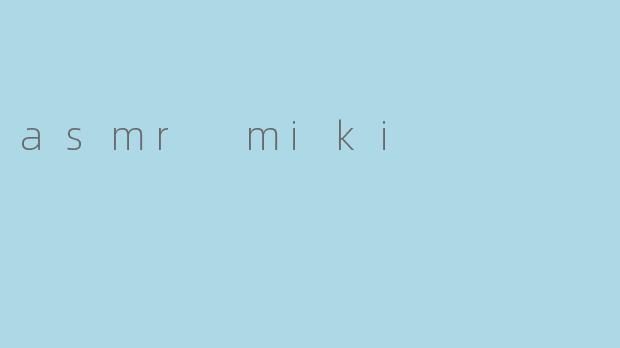 asmr miki